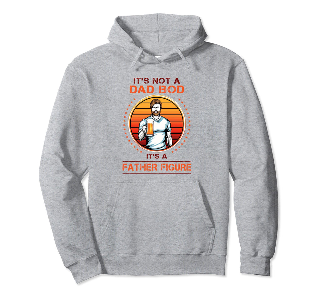 Its Not Dad Bod Its Father Figure Fathers Day Hoodie - Graphic Print Unisex - T-Shirt, Sweatshirt, Hoodie