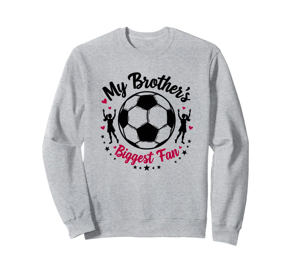 Soccer Sister My Brothers Biggest Sweatshirt - Graphic Print for Adults - T-Shirt, Sweatshirt, Hoodie