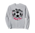 Soccer Sister My Brothers Biggest Sweatshirt - Graphic Print for Adults - T-Shirt, Sweatshirt, Hoodie