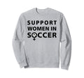 Support Soccer Player Soccer Fan Sweatshirt - Novelty Apparel Unisex - T-Shirt, Sweatshirt, Hoodie