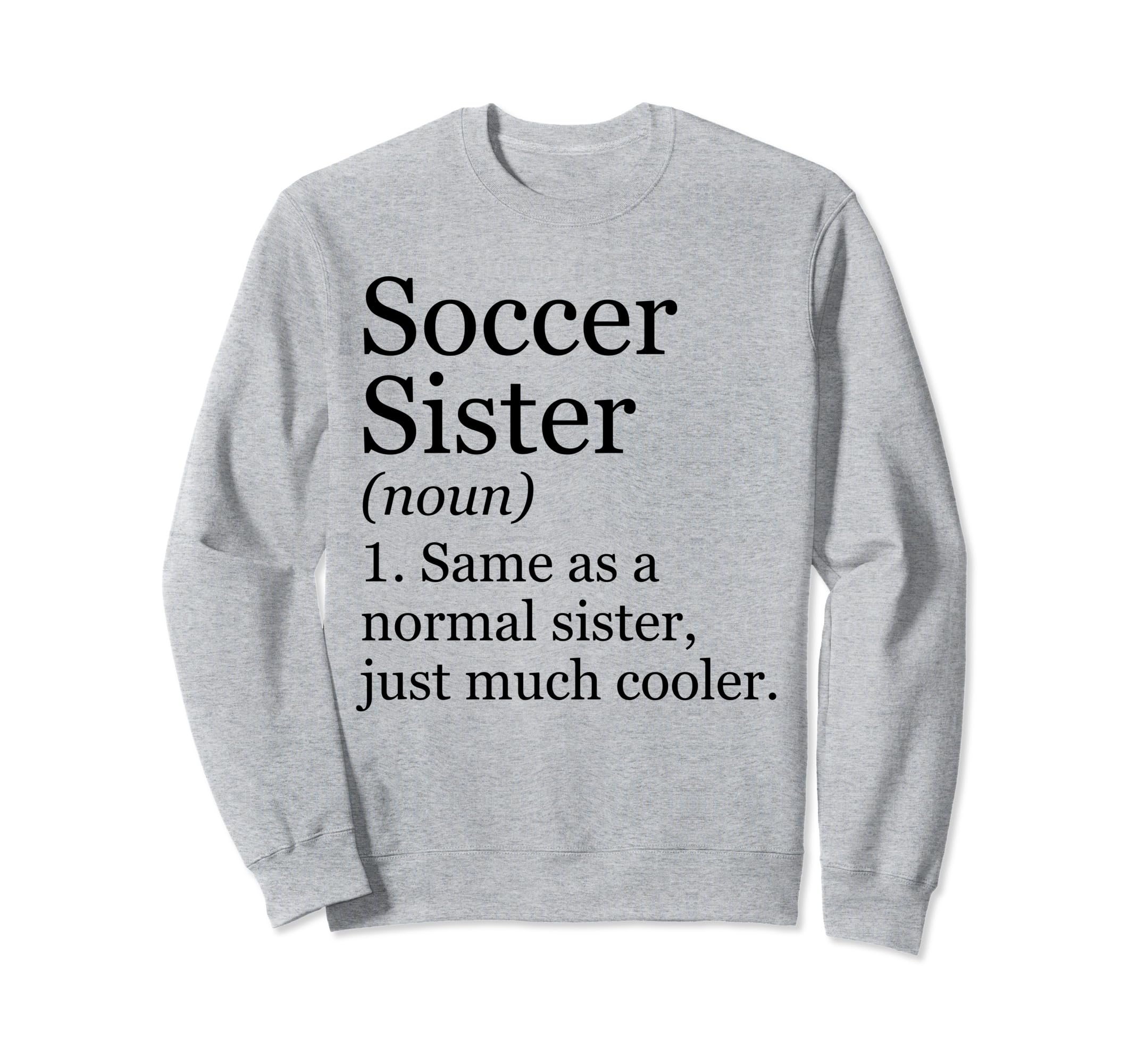 Soccer Sister Definition Funny Sweatshirt - Unique Graphic for Adults - T-Shirt, Sweatshirt, Hoodie