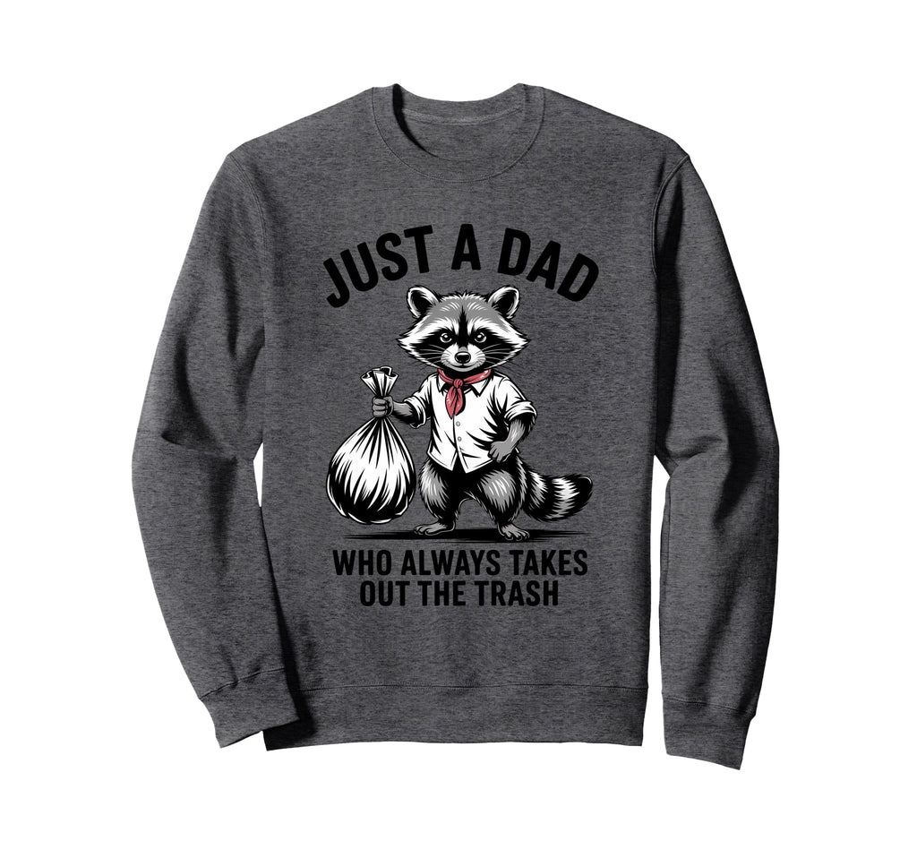 Just Dad Who Always Takes Out Sweatshirt - Aesthetic Graphic Men Women - T-Shirt, Sweatshirt, Hoodie