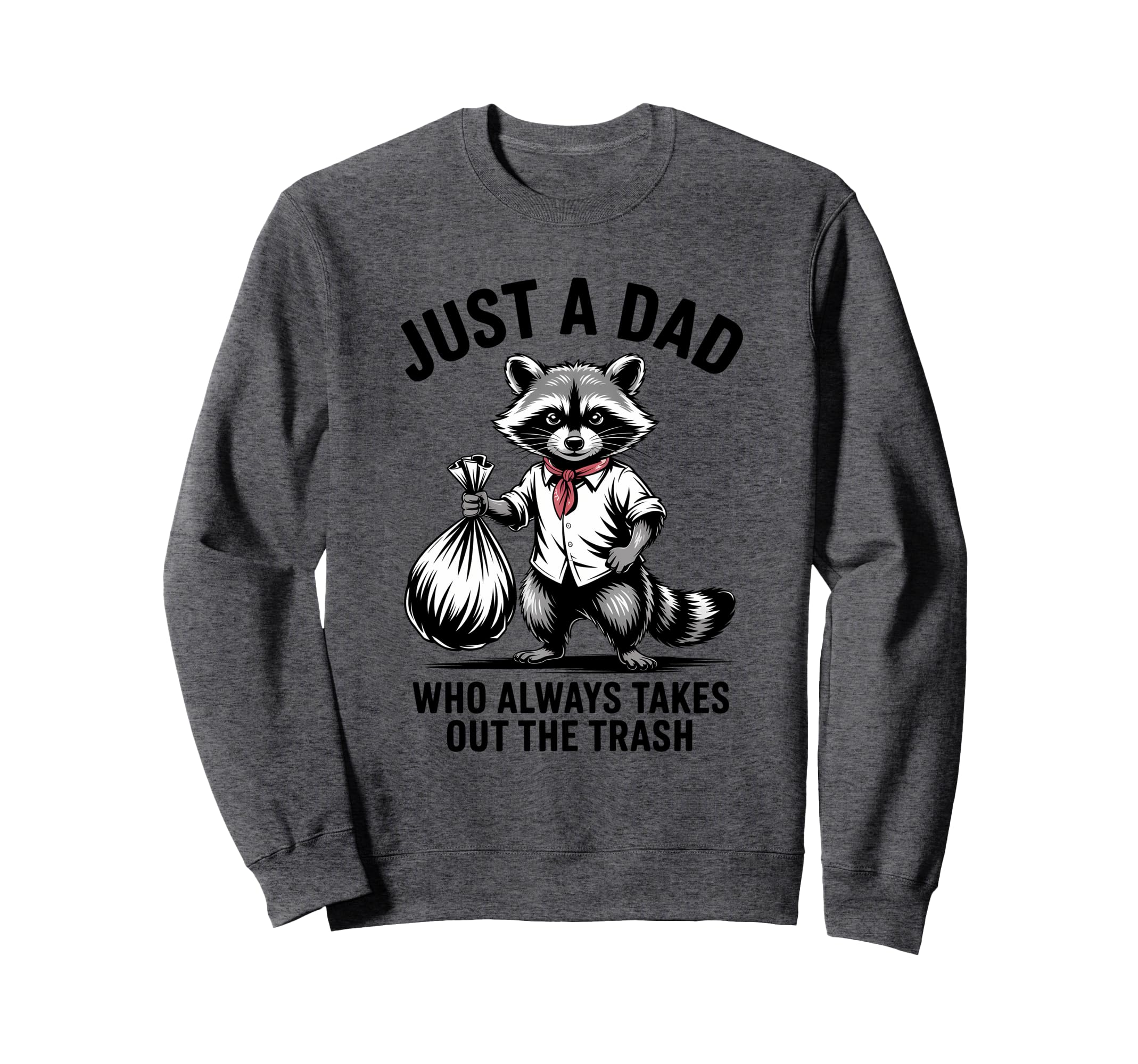 Just Dad Who Always Takes Out Sweatshirt - Aesthetic Graphic Men Women - T-Shirt, Sweatshirt, Hoodie