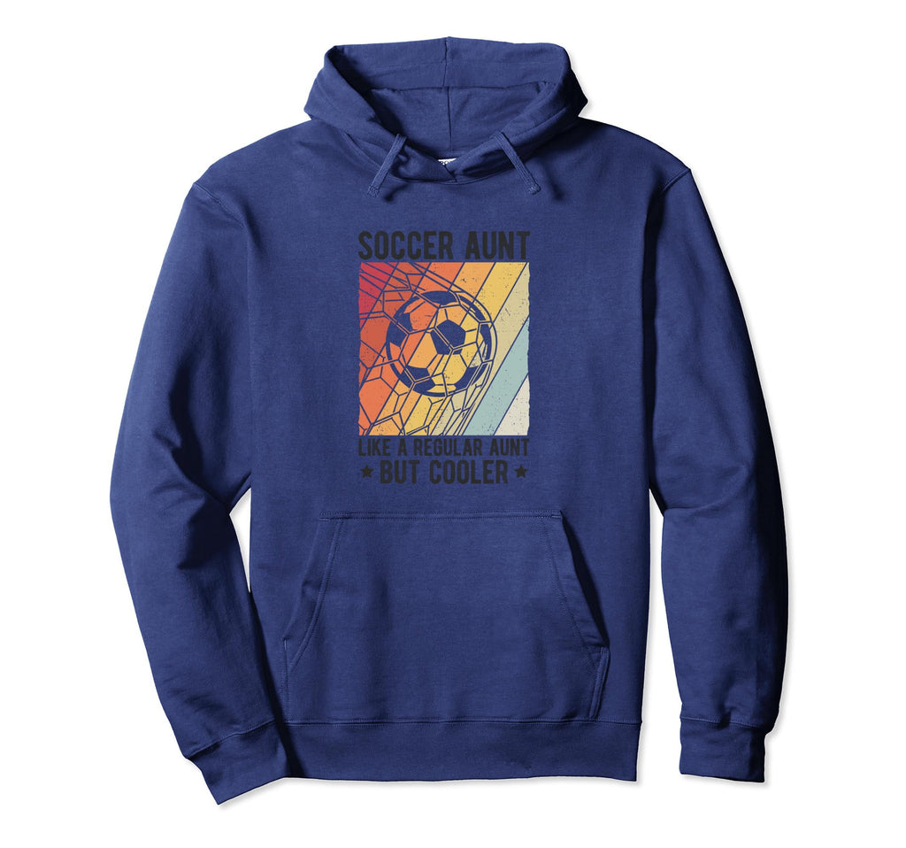 Soccer Aunt Like Regular Aunt But Hoodie - Fun Novelty Design for Adults - T-Shirt, Sweatshirt, Hoodie