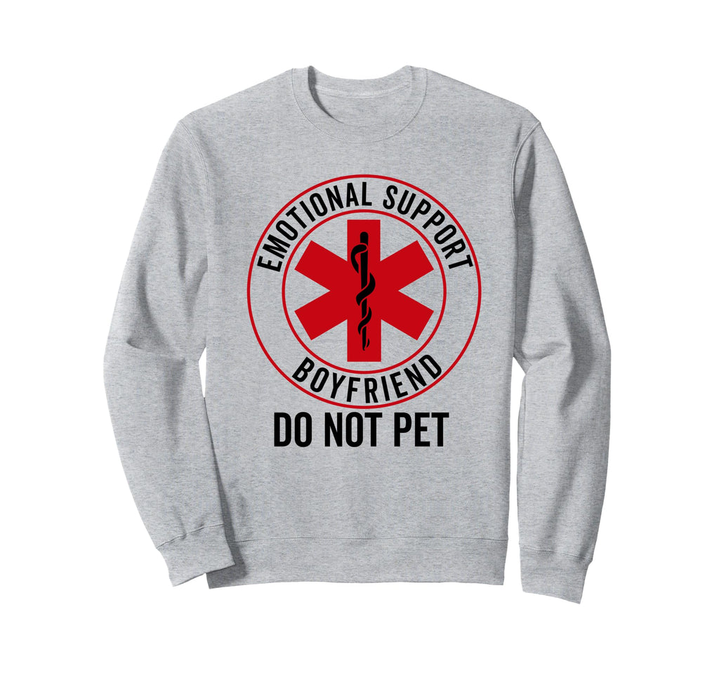 Emotional Support Boyfriend Do Not Sweatshirt - Streetwear Style Men Women - T-Shirt, Sweatshirt, Hoodie
