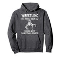Wrestling Its What Do During Hoodie - Streetwear Style Men Women - T-Shirt, Sweatshirt, Hoodie