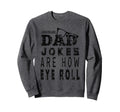 Dad Jokes Are How Eye Roll Dad Jokes Sweatshirt - Graphic Print Men Women - T-Shirt, Sweatshirt, Hoodie