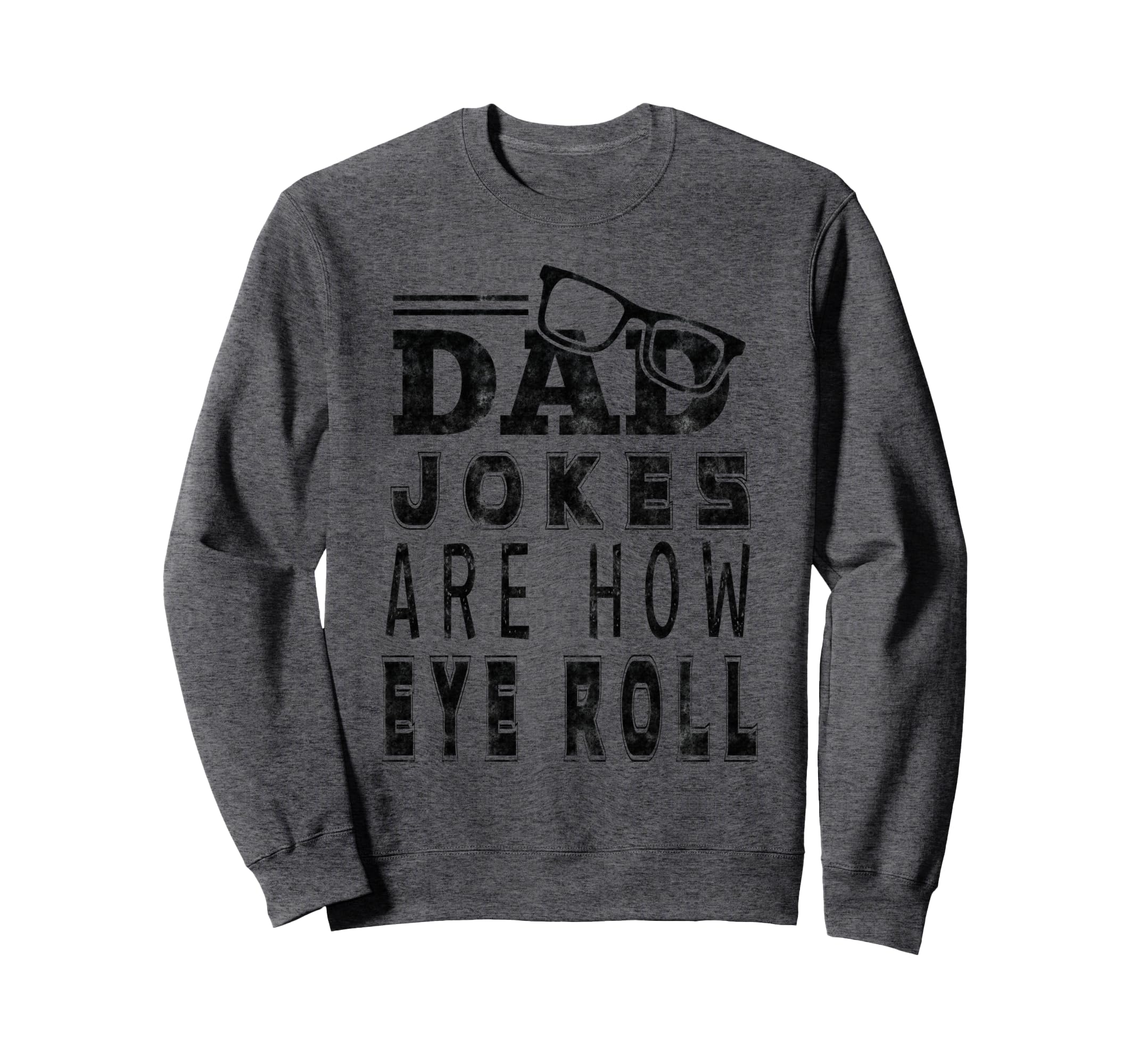 Dad Jokes Are How Eye Roll Dad Jokes Sweatshirt - Graphic Print Men Women - T-Shirt, Sweatshirt, Hoodie