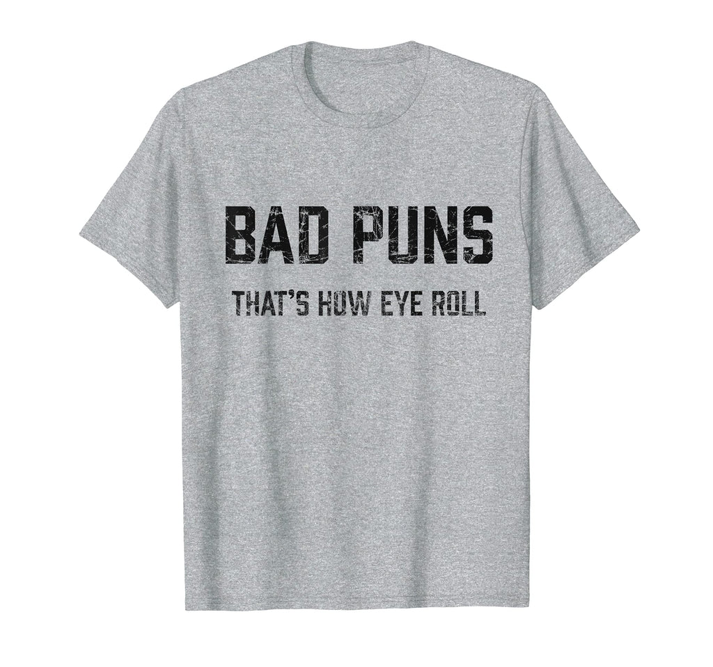 Bad Puns Thats How Eye Roll Funny T-Shirt - Streetwear Style Unisex - T-Shirt, Sweatshirt, Hoodie