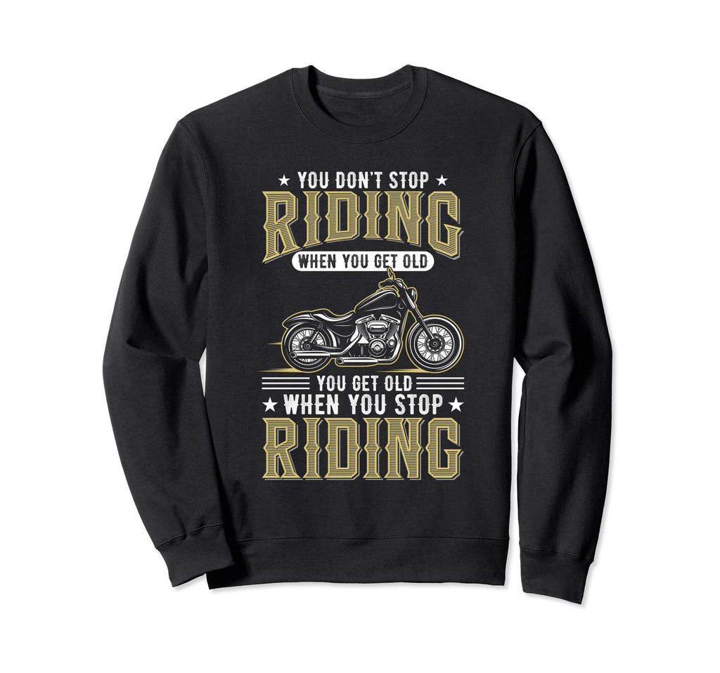 You Dont Stop Riding When You Get Old Sweatshirt - Streetwear Style Unisex - T-Shirt, Sweatshirt, Hoodie