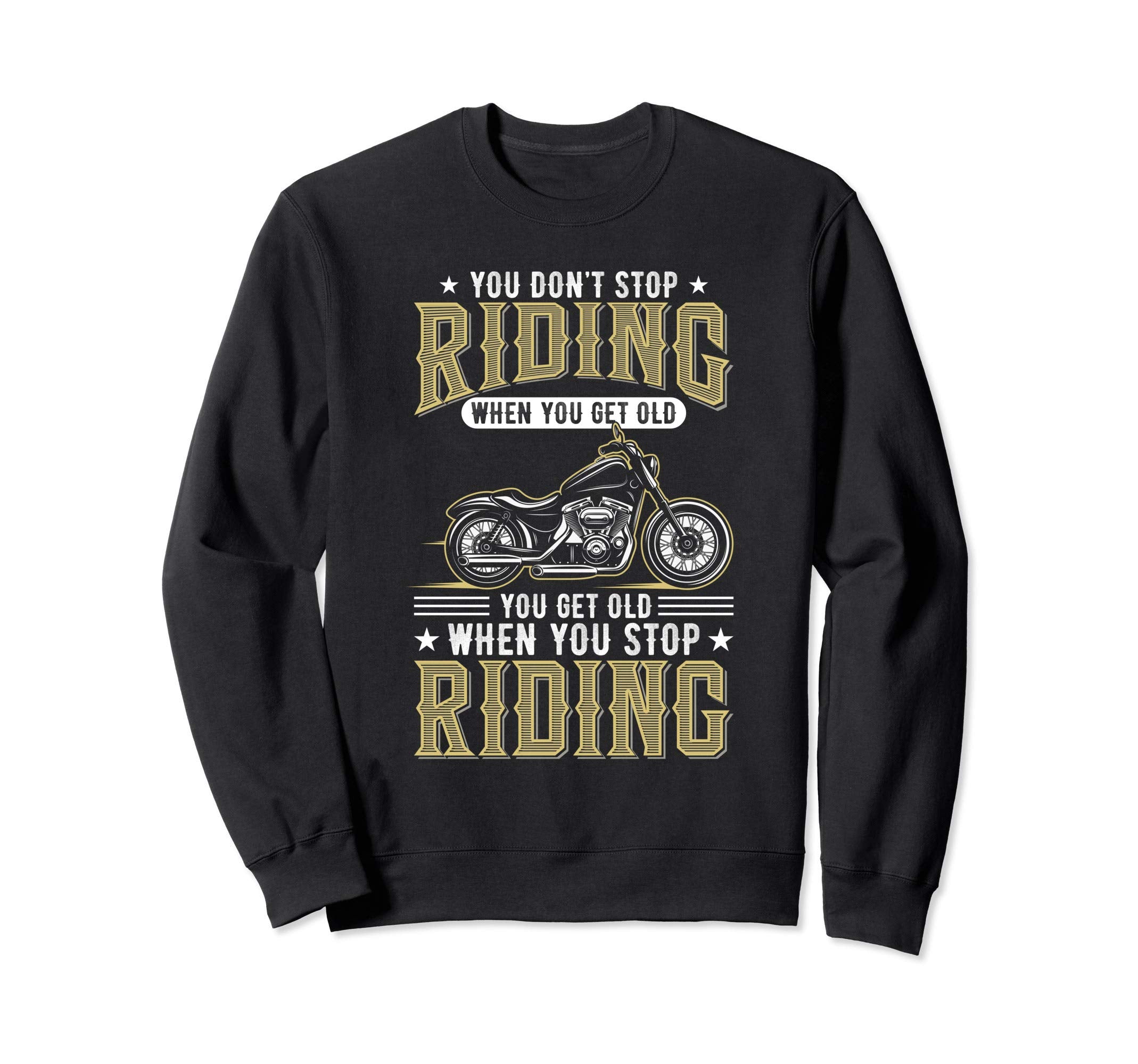 You Dont Stop Riding When You Get Old Sweatshirt - Streetwear Style Unisex - T-Shirt, Sweatshirt, Hoodie