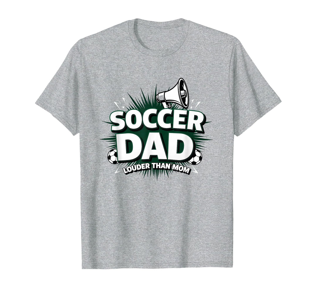 Soccer Dad Louder Than Mom T-Shirt - Unique Graphic Unisex - T-Shirt, Sweatshirt, Hoodie