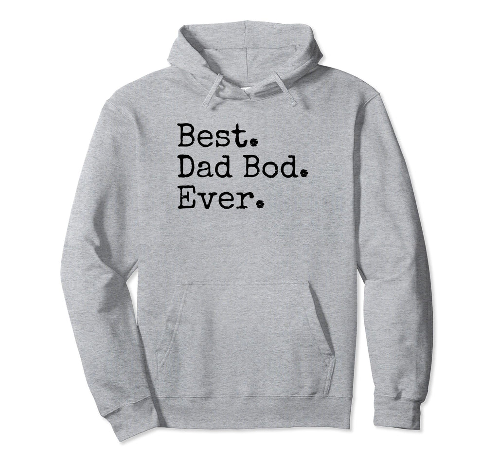 Best Dad Bod Ever Funny Dad Joke Hoodie - Fun Novelty Design for Adults - T-Shirt, Sweatshirt, Hoodie