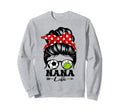 Nana Life Messy Bun Hair Funny Sweatshirt - Fun Novelty Design Men Women - T-Shirt, Sweatshirt, Hoodie