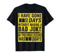 I Have Gone 0 Days Without Making Dad T-Shirt - Graphic Print Men Women - T-Shirt, Sweatshirt, Hoodie