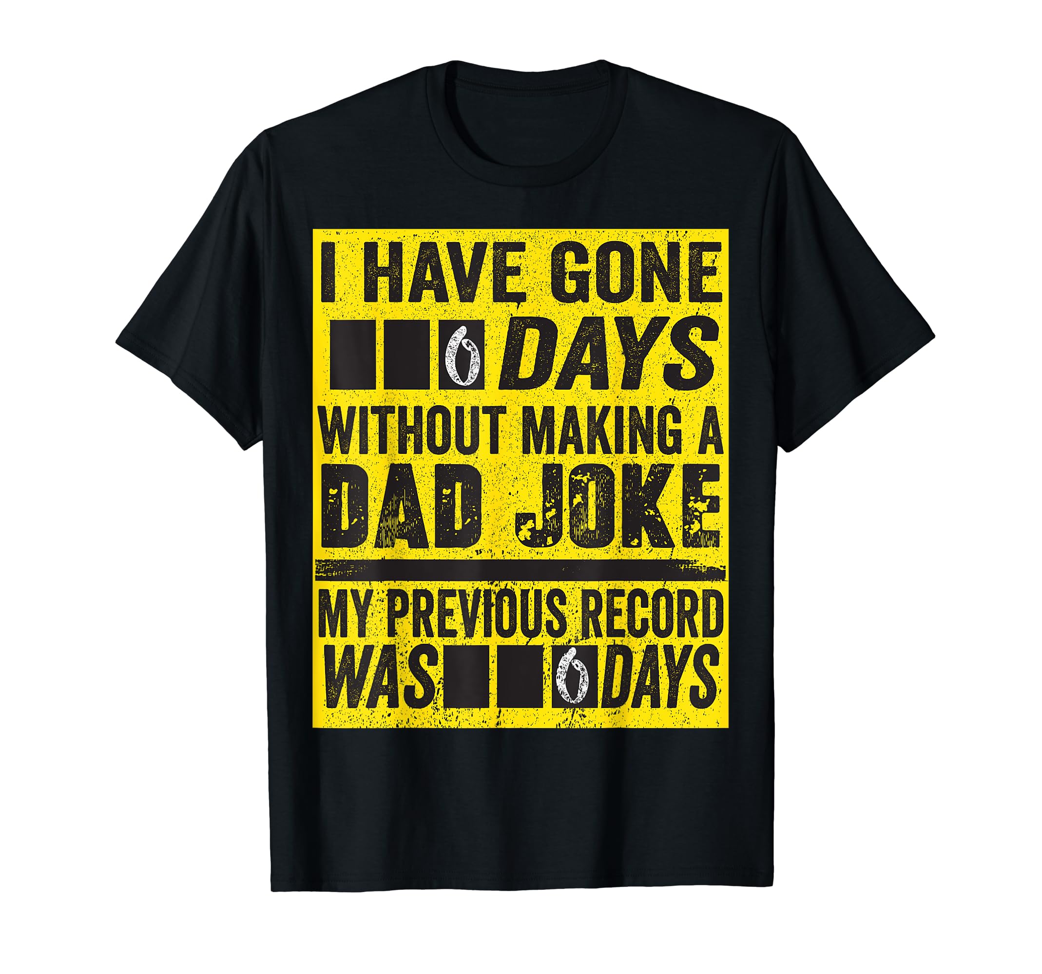 I Have Gone 0 Days Without Making Dad T-Shirt - Graphic Print Men Women - T-Shirt, Sweatshirt, Hoodie