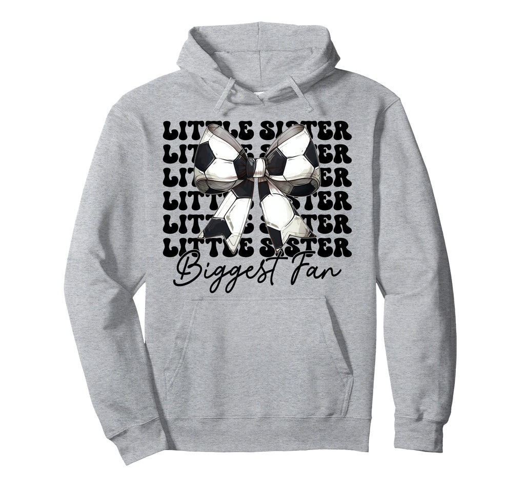 Little Sister Biggest Fan Soccer Sister Hoodie - Trendy Graphic Men Women - T-Shirt, Sweatshirt, Hoodie