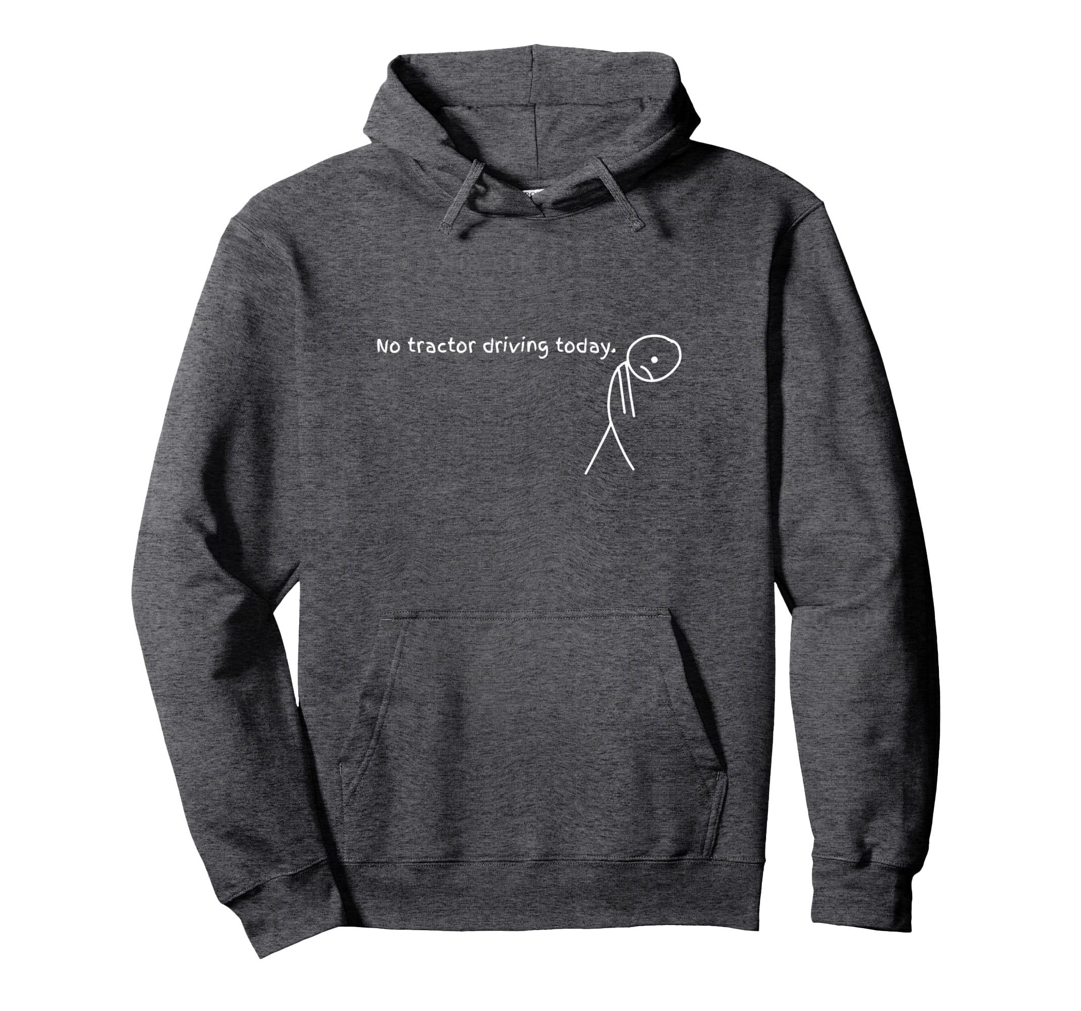 Funny No Tractor Driving Today Hoodie - Casual Everyday Wear Unisex - T-Shirt, Sweatshirt, Hoodie