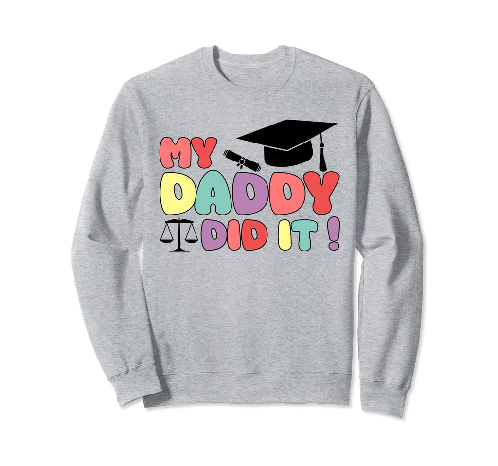 My Daddy Did It Graduation Proud Sweatshirt - Trendy Graphic Men Women - T-Shirt, Sweatshirt, Hoodie