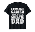 Pawsome Gamer Even Better Sheltie Dad T-Shirt - Novelty Apparel Men Women - T-Shirt, Sweatshirt, Hoodie