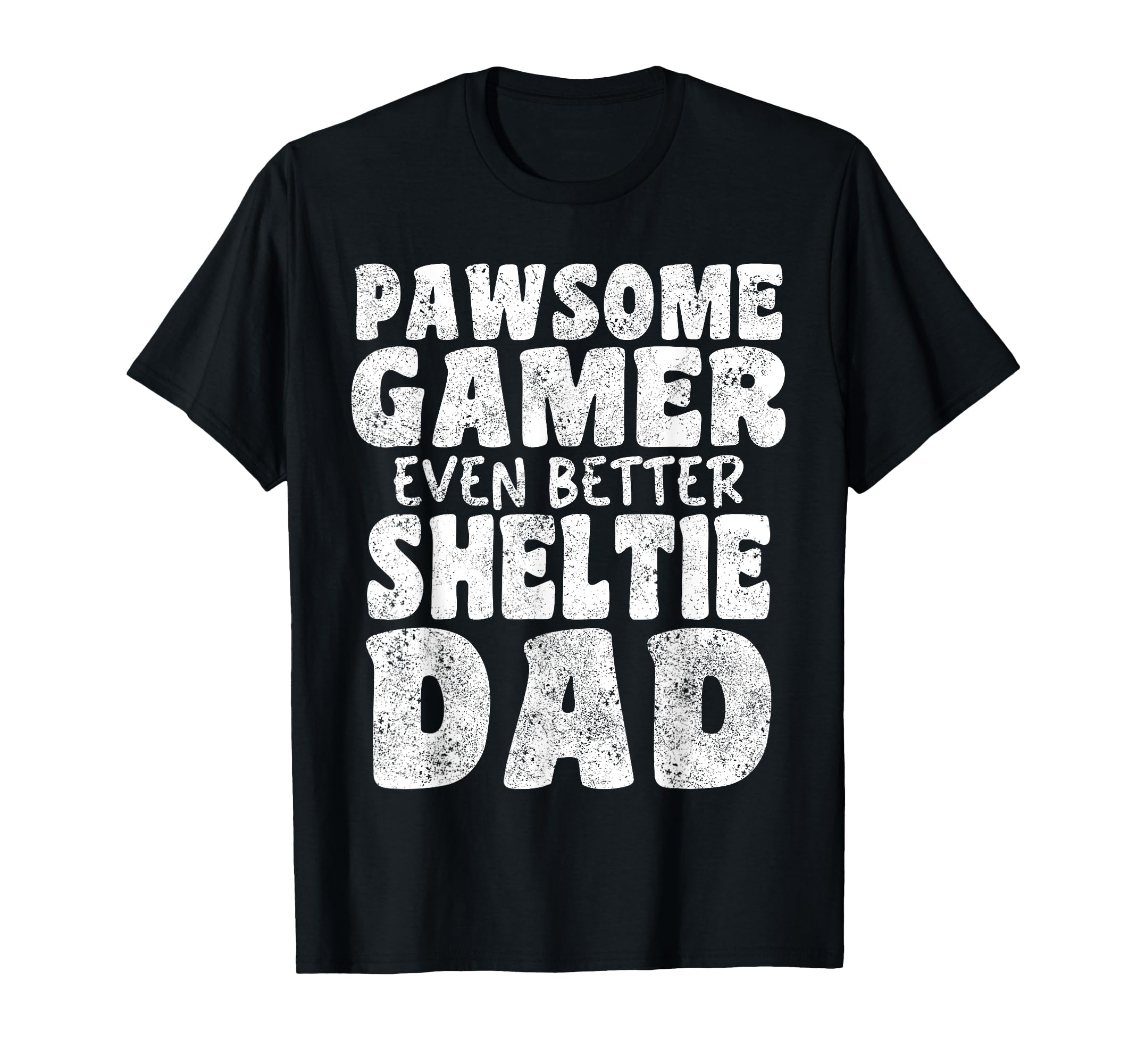 Pawsome Gamer Even Better Sheltie Dad T-Shirt - Novelty Apparel Men Women - T-Shirt, Sweatshirt, Hoodie