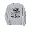 Thats My Granddaughter Out There Sweatshirt - Trendy Graphic Men Women - T-Shirt, Sweatshirt, Hoodie