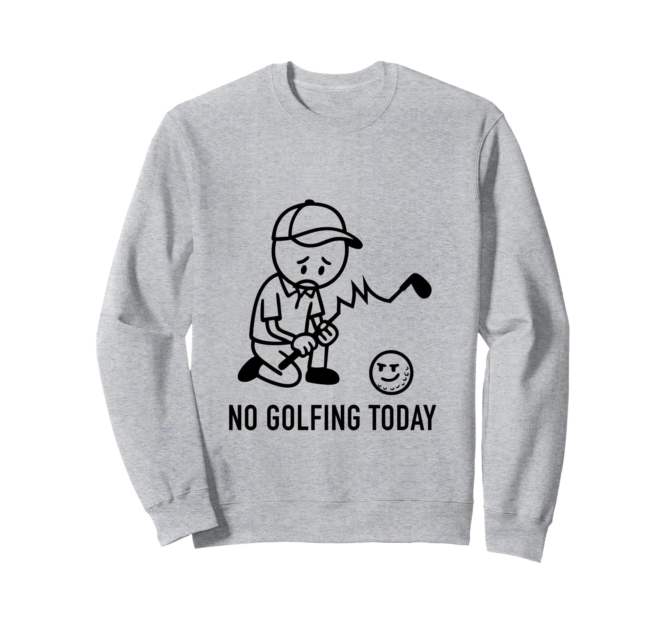 No Golfing Today Funny Golf Golfer Sweatshirt - Minimalist Print Unisex - T-Shirt, Sweatshirt, Hoodie