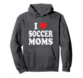 I Heart Soccer Moms Hoodie - Novelty Apparel Men Women - T-Shirt, Sweatshirt, Hoodie