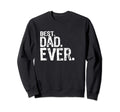 Best Dad Ever Fathers Day Gift Sweatshirt - Custom Art Print Unisex - T-Shirt, Sweatshirt, Hoodie