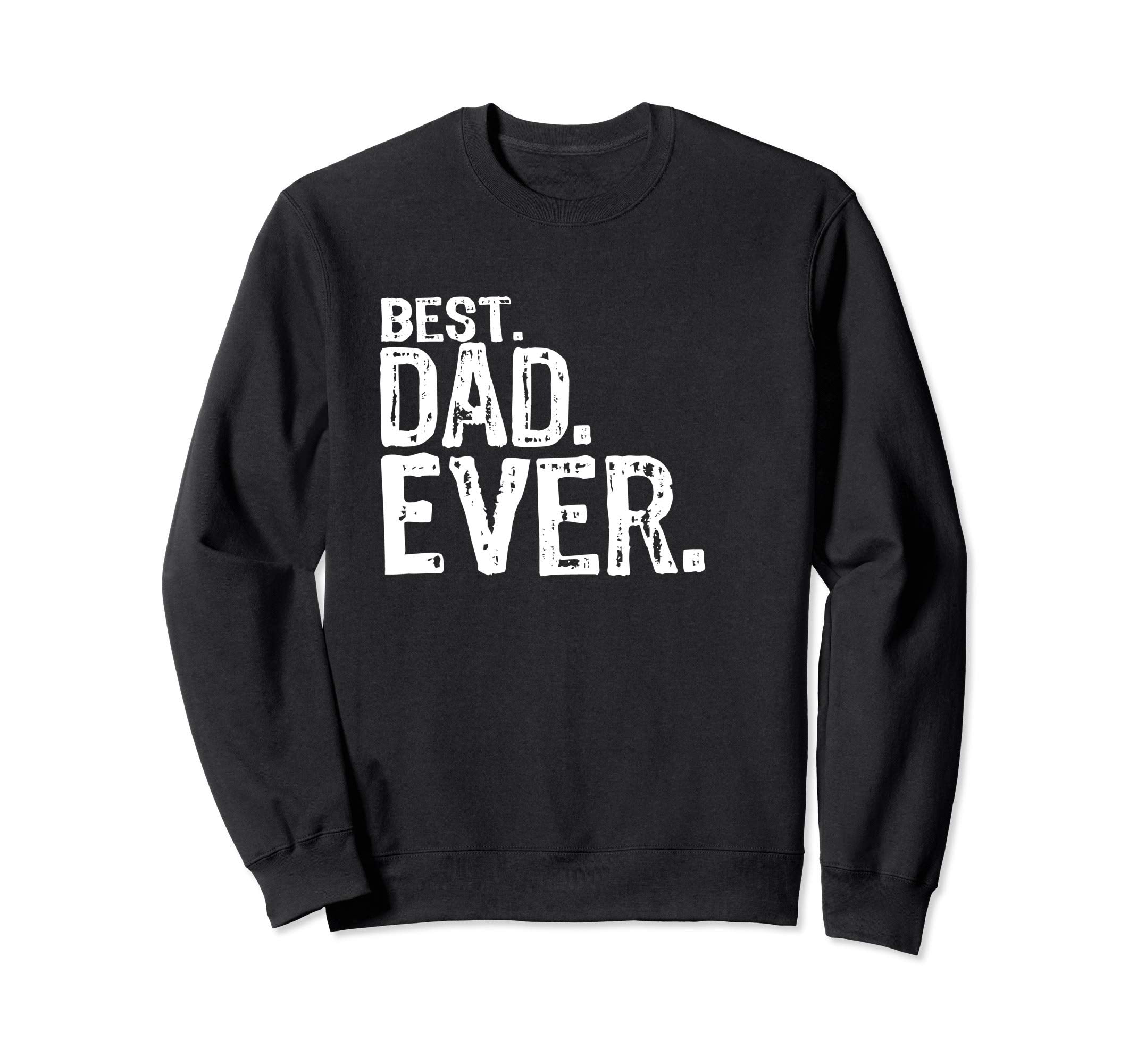 Best Dad Ever Fathers Day Gift Sweatshirt - Custom Art Print Unisex - T-Shirt, Sweatshirt, Hoodie