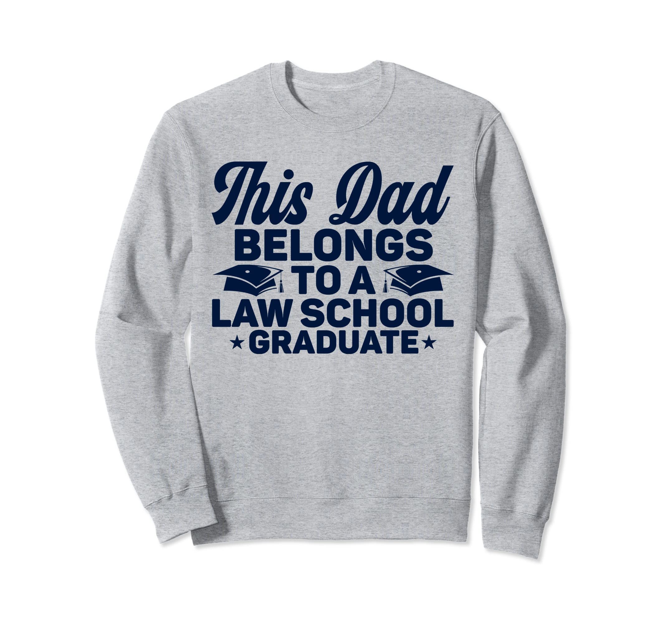 Dad Law School Graduate Graduation Sweatshirt - Custom Art Print Men Women - T-Shirt, Sweatshirt, Hoodie