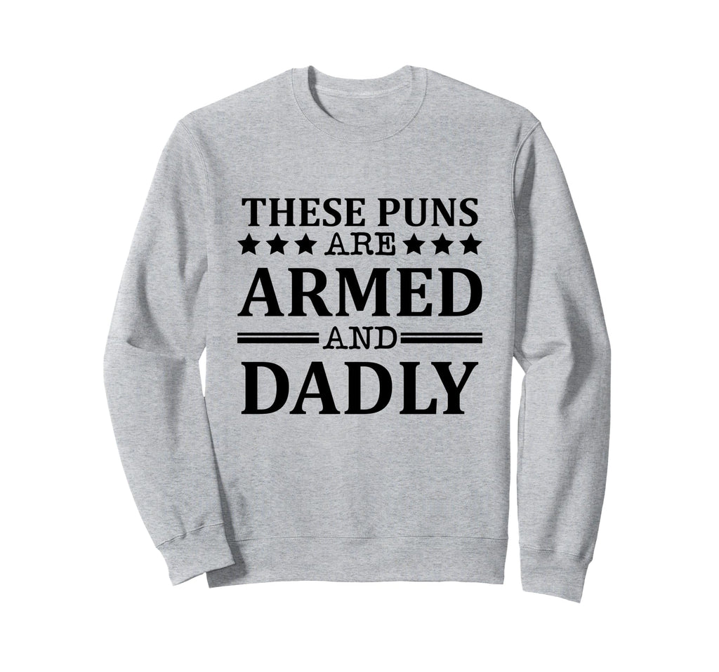 These Puns Are Armed And Sweatshirt - Casual Everyday Wear for Adults - T-Shirt, Sweatshirt, Hoodie