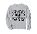 These Puns Are Armed And Sweatshirt - Casual Everyday Wear for Adults - T-Shirt, Sweatshirt, Hoodie