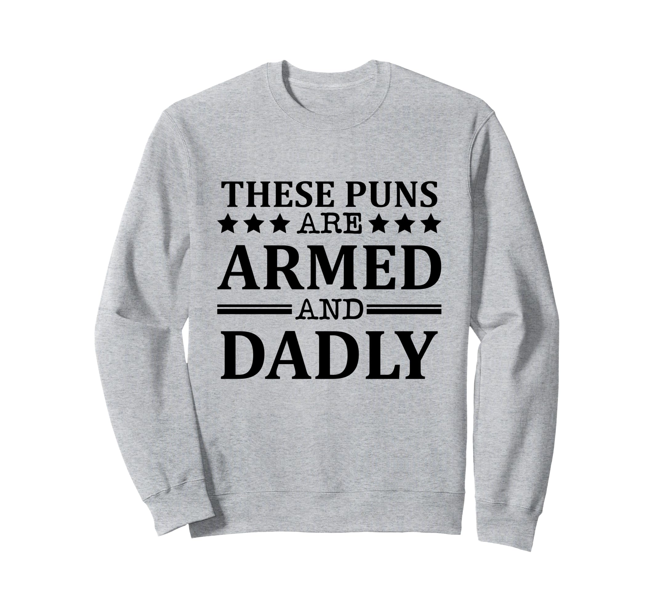 These Puns Are Armed And Sweatshirt - Casual Everyday Wear for Adults - T-Shirt, Sweatshirt, Hoodie