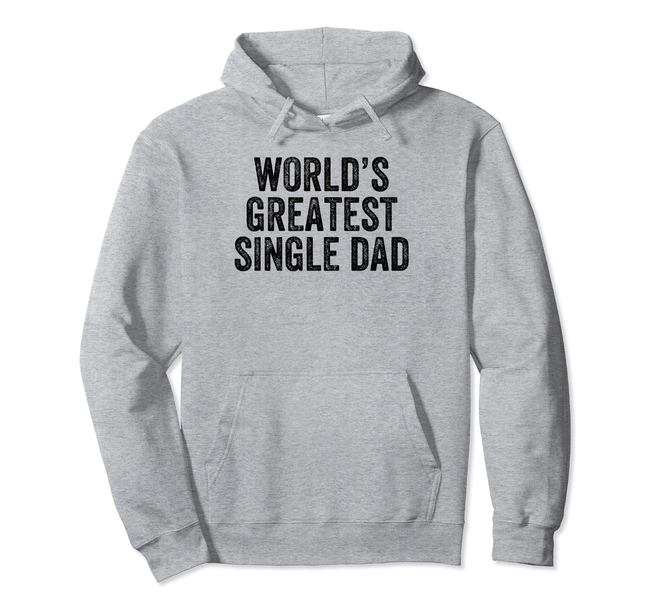 Worlds Greatest Single Dad Funny Dad Joke Hoodie - Streetwear Style Unisex - T-Shirt, Sweatshirt, Hoodie