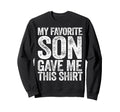 My Favorite Son Gave Me This Funny Sweatshirt - Custom Art Print Men Women - T-Shirt, Sweatshirt, Hoodie