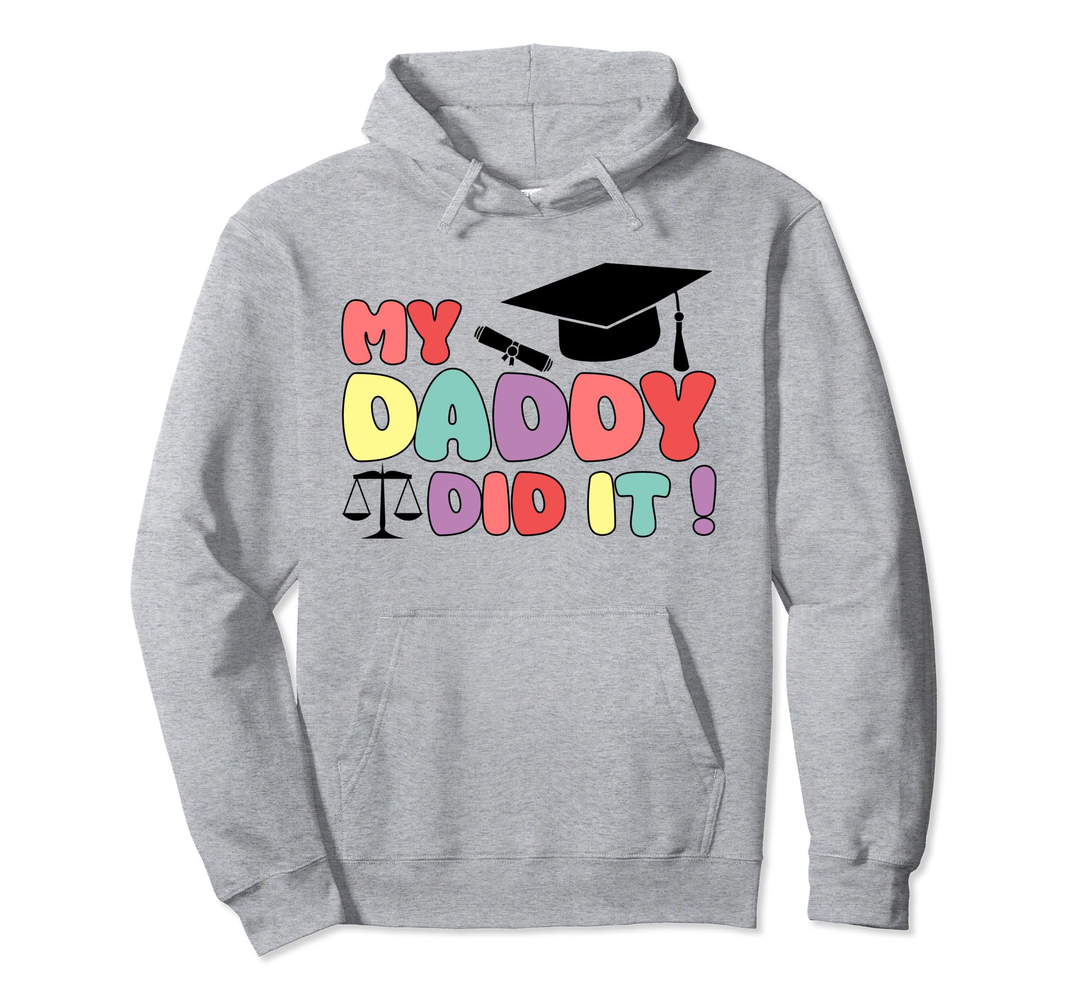 My Daddy Did It Graduation Proud Hoodie - Fun Novelty Design Unisex - T-Shirt, Sweatshirt, Hoodie