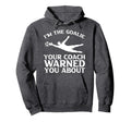 Im Goalie Your Coach Warned You About Hoodie - Unique Graphic for Adults - T-Shirt, Sweatshirt, Hoodie