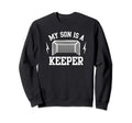 My Son Is Keeper Soccer Sweatshirt - Casual Everyday Wear for Adults - T-Shirt, Sweatshirt, Hoodie