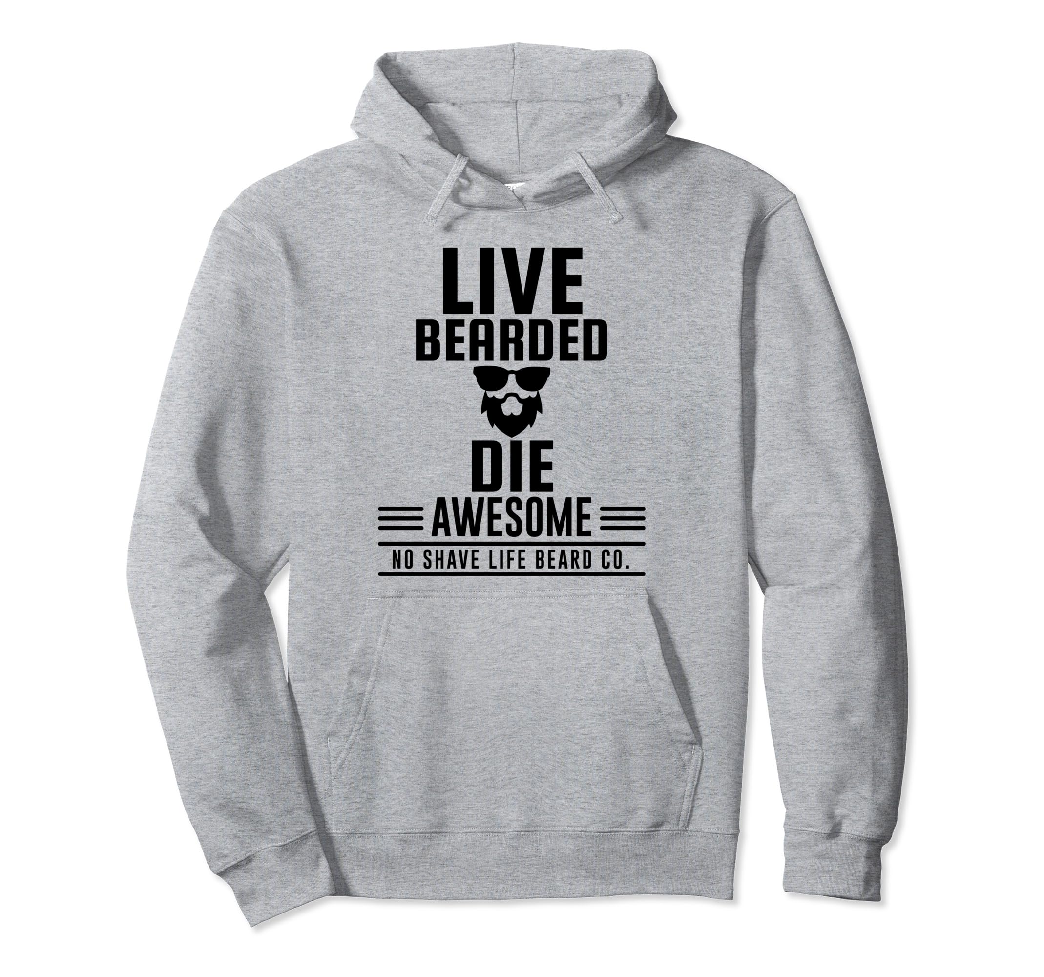 Live Bearded Die Awesome Hoodie - Custom Art Print Unisex - T-Shirt, Sweatshirt, Hoodie