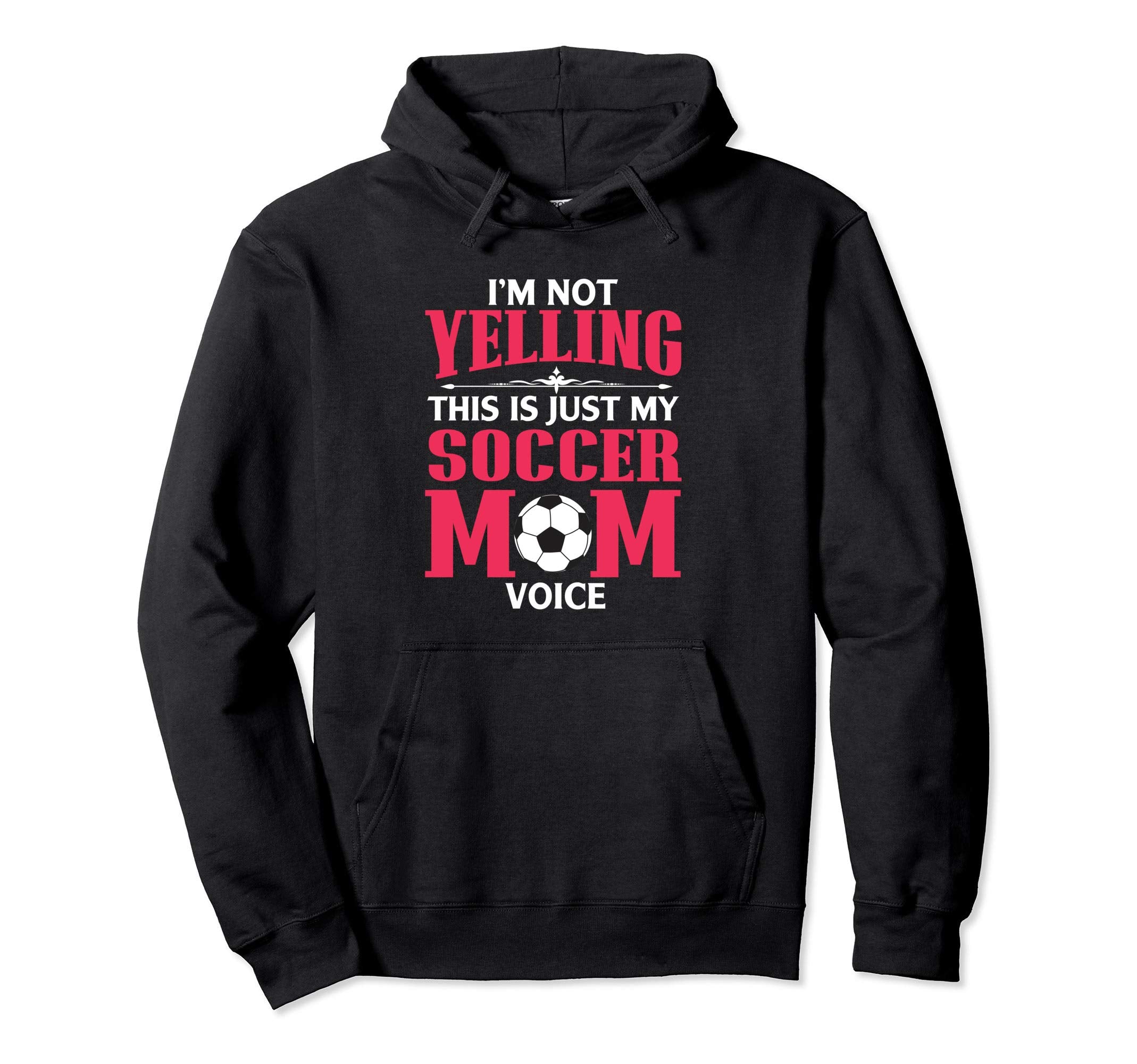 Im Not Yelling This Is My Soccer Mom Voice Hoodie - Graphic Print Men Women - T-Shirt, Sweatshirt, Hoodie
