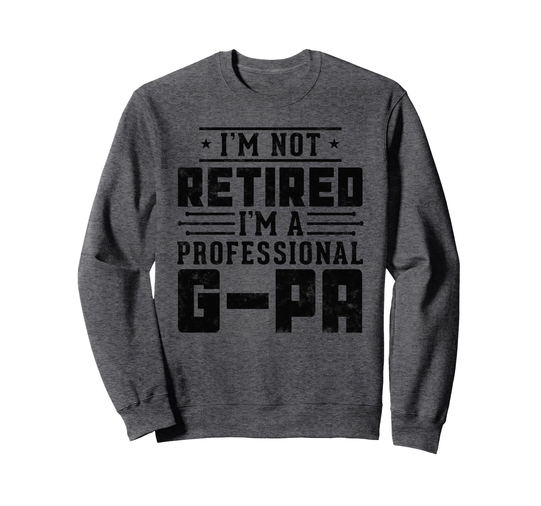 Im Not Retired Im Professional G Pa Sweatshirt - Unique Graphic Unisex - T-Shirt, Sweatshirt, Hoodie