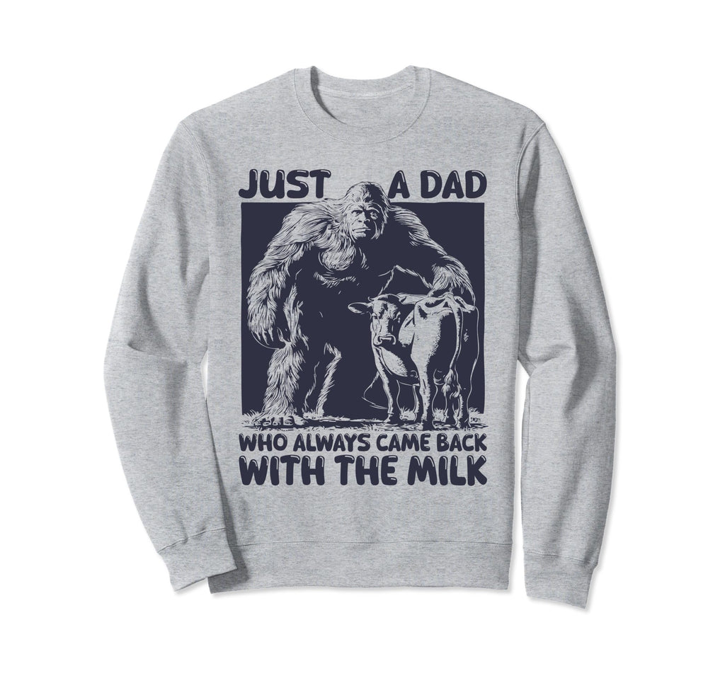 Just Dad Who Always Came Back Funny Milk Sweatshirt - Graphic Print Unisex - T-Shirt, Sweatshirt, Hoodie
