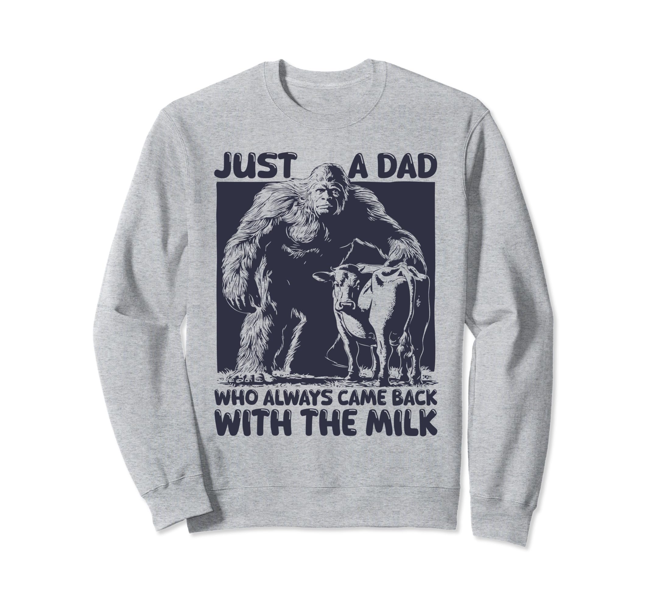 Just Dad Who Always Came Back Funny Milk Sweatshirt - Graphic Print Unisex - T-Shirt, Sweatshirt, Hoodie