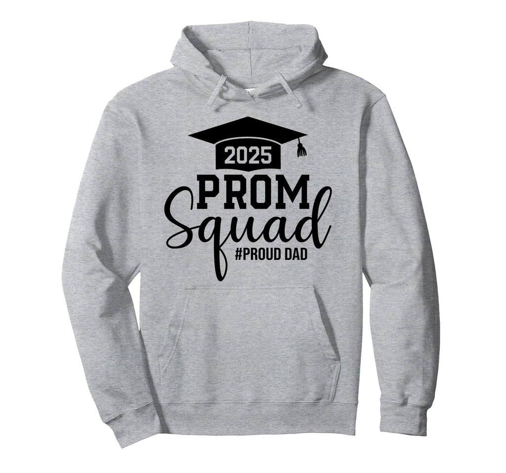Prom Squad 2025 Proud Dad Graduate Hoodie - Novelty Apparel for Adults - T-Shirt, Sweatshirt, Hoodie
