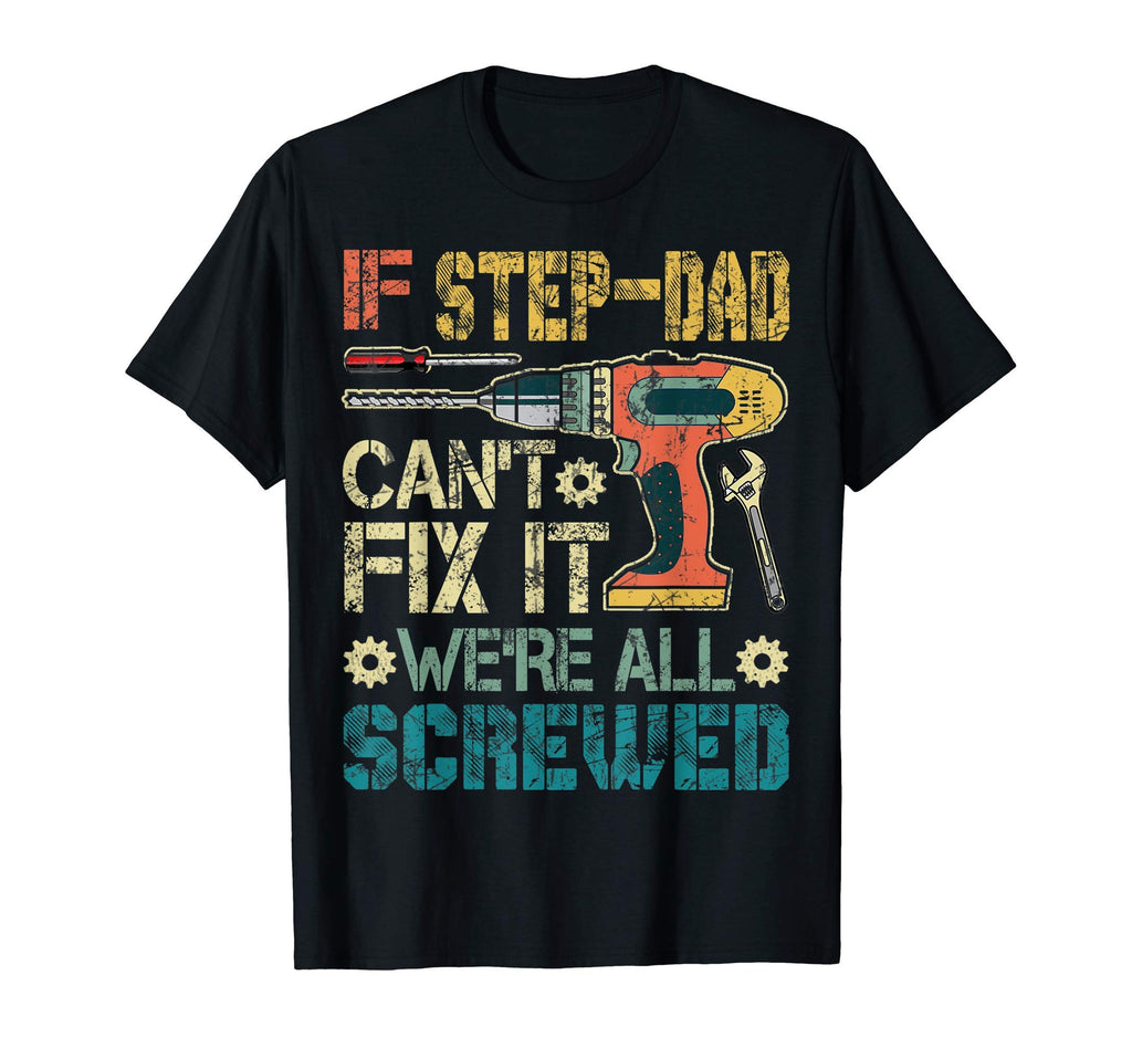 Mens Step Dad Cant Fix It Were All T-Shirt - Casual Everyday Wear Unisex - T-Shirt, Sweatshirt, Hoodie