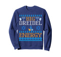 Big Dreidel Energy Hanukkah Sweatshirt - Aesthetic Graphic Men Women - T-Shirt, Sweatshirt, Hoodie