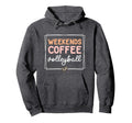 Weekends Coffee Volleyball Mom Life Hoodie - Aesthetic Graphic Men Women - T-Shirt, Sweatshirt, Hoodie