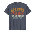 Grandpa Warning May Nap Suddenly Any Time T-Shirt - Novelty Apparel Unisex - T-Shirt, Sweatshirt, Hoodie