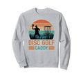 Disc Golf Caddy Disc Golf Dad Sweatshirt - Casual Everyday Wear Men Women - T-Shirt, Sweatshirt, Hoodie
